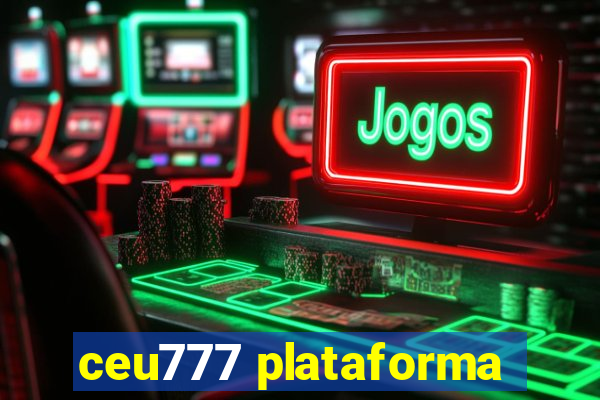 ceu777 plataforma
